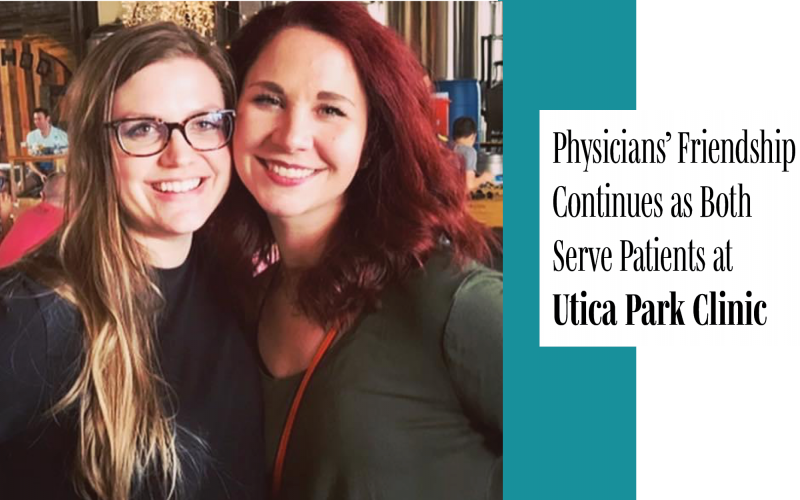 Laurel Stacy, D.O., and Halie Muckelrath, D.O., first struck up a friendship long before they began working together for Utica Park Clinic and Hillcrest Hospital Cushing.